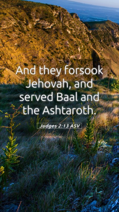 Picture 05 - Judges 2:13 ASV Mobile Phone Wallpaper - And they forsook Jehovah, and served Baal and the - Mobile Bible Verse Wallpaper