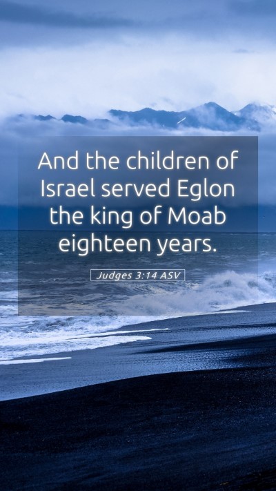 Picture 05 - Judges 3:14 ASV Mobile Phone Wallpaper - And the children of Israel served Eglon the king - Mobile Bible Verse Wallpaper