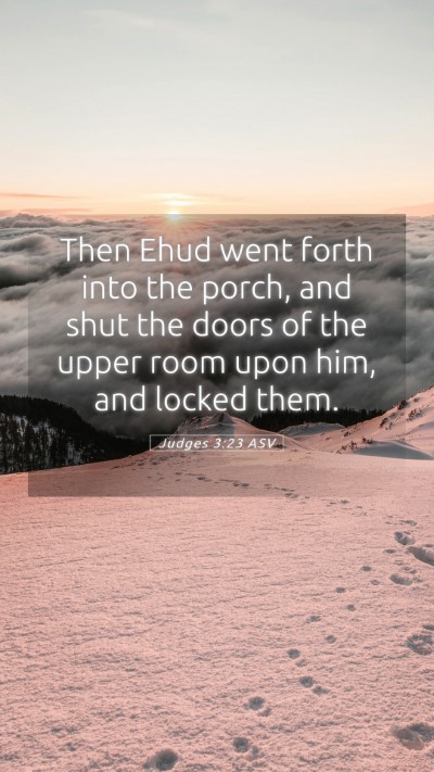 Picture 05 - Judges 3:23 ASV Mobile Phone Wallpaper - Then Ehud went forth into the porch, and shut the - Mobile Bible Verse Wallpaper