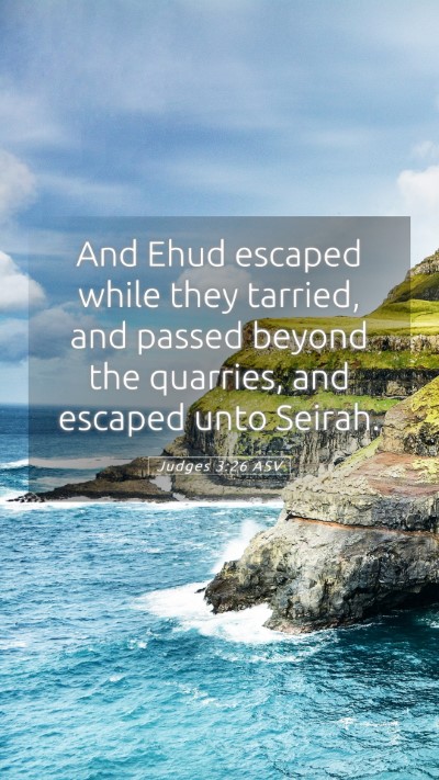 Picture 05 - Judges 3:26 ASV Mobile Phone Wallpaper - And Ehud escaped while they tarried, and passed - Mobile Bible Verse Wallpaper