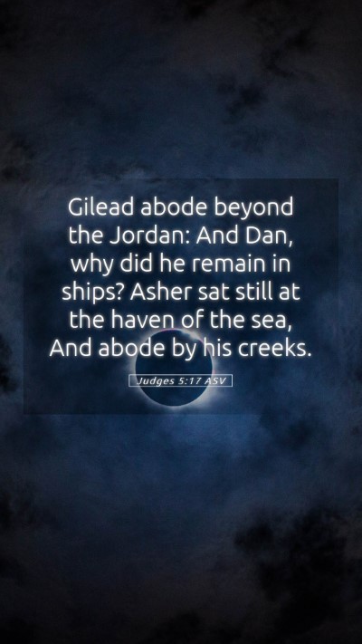 Picture 05 - Judges 5:17 ASV Mobile Phone Wallpaper - Gilead abode beyond the Jordan: And Dan, why did - Mobile Bible Verse Wallpaper