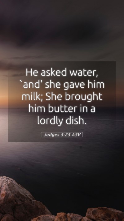 Picture 05 - Judges 5:25 ASV Mobile Phone Wallpaper - He asked water, `and' she gave him milk; She - Mobile Bible Verse Wallpaper