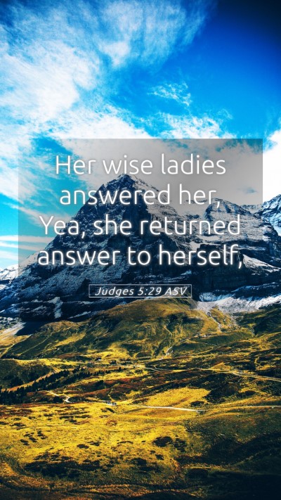 Picture 05 - Judges 5:29 ASV Mobile Phone Wallpaper - Her wise ladies answered her, Yea, she returned - Mobile Bible Verse Wallpaper