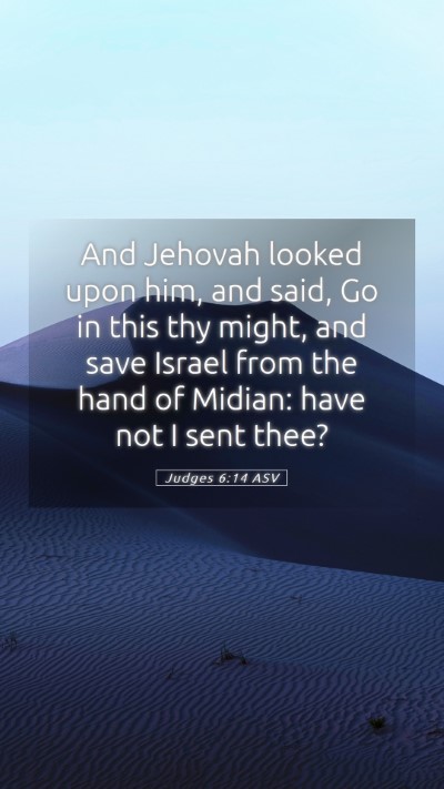 Picture 05 - Judges 6:14 ASV Mobile Phone Wallpaper - And Jehovah looked upon him, and said, Go in this - Mobile Bible Verse Wallpaper