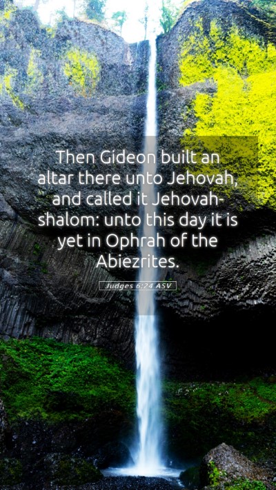 Picture 05 - Judges 6:24 ASV Mobile Phone Wallpaper - Then Gideon built an altar there unto Jehovah, - Mobile Bible Verse Wallpaper