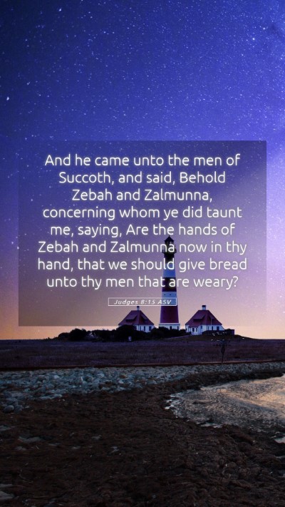 Picture 05 - Judges 8:15 ASV Mobile Phone Wallpaper - And he came unto the men of Succoth, and said, - Mobile Bible Verse Wallpaper