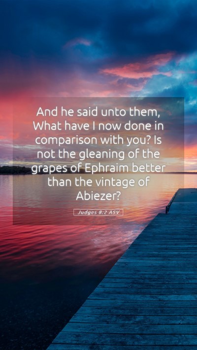 Picture 05 - Judges 8:2 ASV Mobile Phone Wallpaper - And he said unto them, What have I now done in - Mobile Bible Verse Wallpaper