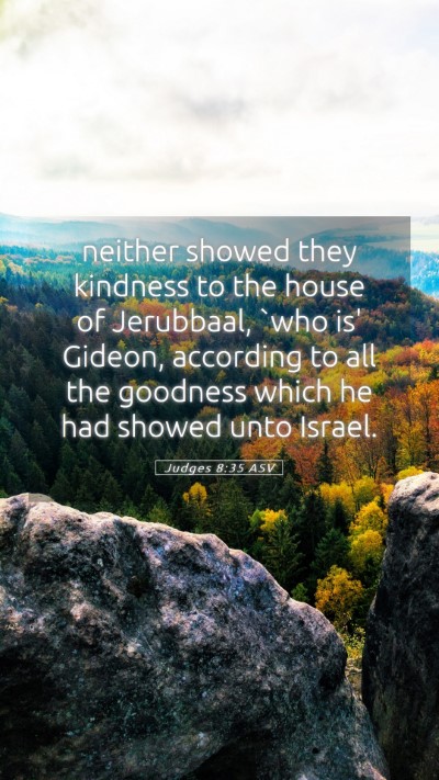 Picture 05 - Judges 8:35 ASV Mobile Phone Wallpaper - neither showed they kindness to the house of - Mobile Bible Verse Wallpaper