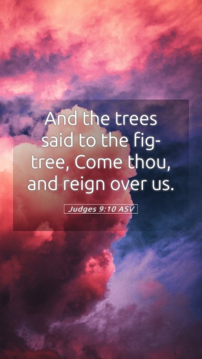Picture 05 - Judges 9:10 ASV Mobile Phone Wallpaper - And the trees said to the fig-tree, Come thou, - Mobile Bible Verse Wallpaper