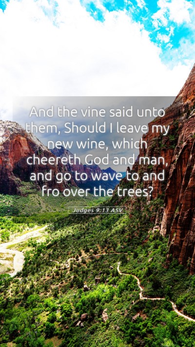 Picture 05 - Judges 9:13 ASV Mobile Phone Wallpaper - And the vine said unto them, Should I leave my - Mobile Bible Verse Wallpaper