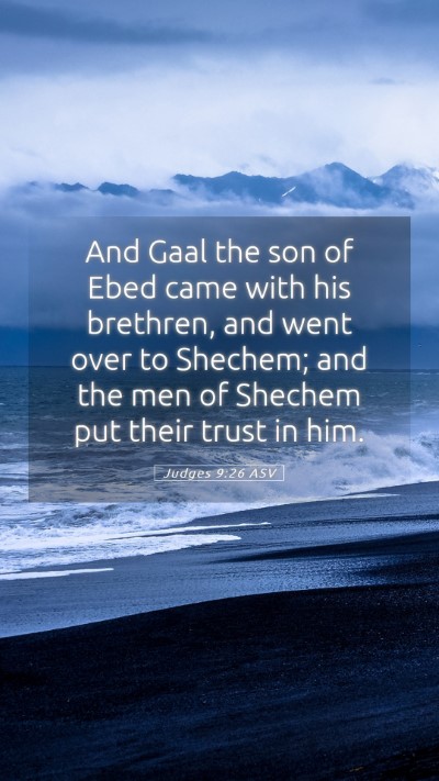 Picture 05 - Judges 9:26 ASV Mobile Phone Wallpaper - And Gaal the son of Ebed came with his brethren, - Mobile Bible Verse Wallpaper
