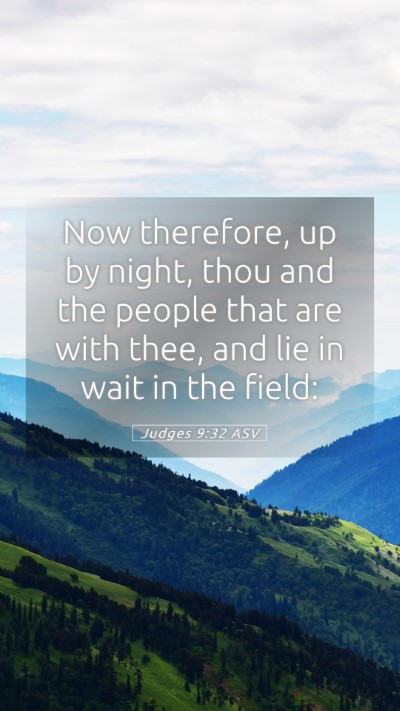 Picture 05 - Judges 9:32 ASV Mobile Phone Wallpaper - Now therefore, up by night, thou and the people - Mobile Bible Verse Wallpaper