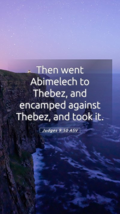 Picture 05 - Judges 9:50 ASV Mobile Phone Wallpaper - Then went Abimelech to Thebez, and encamped - Mobile Bible Verse Wallpaper