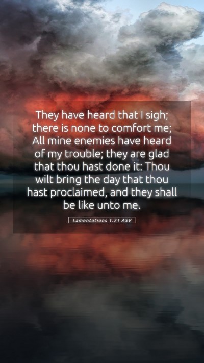Picture 05 - Lamentations 1:21 ASV Mobile Phone Wallpaper - They have heard that I sigh; there is none to - Mobile Bible Verse Wallpaper