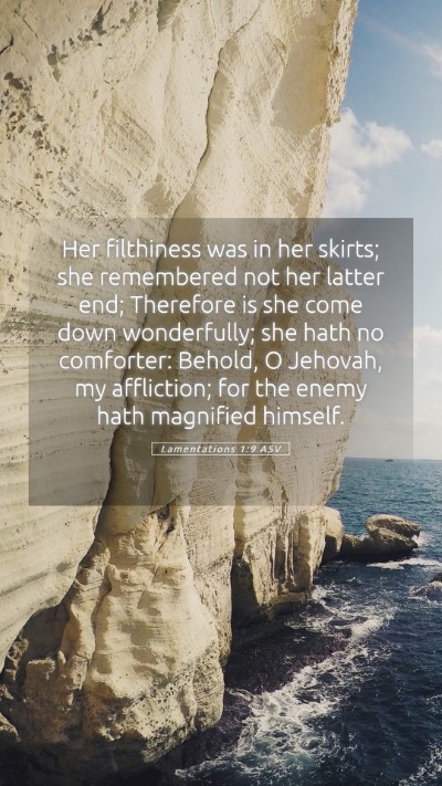 Picture 05 - Lamentations 1:9 ASV Mobile Phone Wallpaper - Her filthiness was in her skirts; she remembered - Mobile Bible Verse Wallpaper