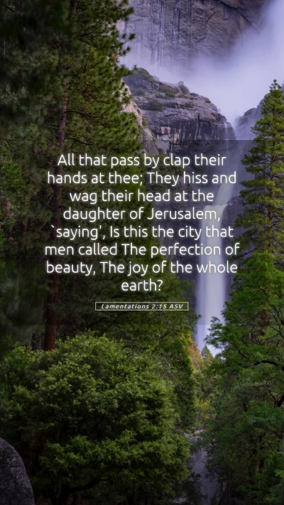 Picture 05 - Lamentations 2:15 ASV Mobile Phone Wallpaper - All that pass by clap their hands at thee; They - Mobile Bible Verse Wallpaper