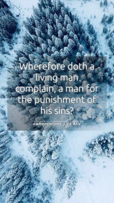 Picture 05 - Lamentations 3:39 ASV Mobile Phone Wallpaper - Wherefore doth a living man complain, a man for - Mobile Bible Verse Wallpaper
