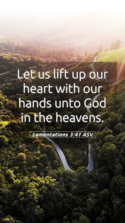 Picture 05 - Lamentations 3:41 ASV Mobile Phone Wallpaper - Let us lift up our heart with our hands unto God - Mobile Bible Verse Wallpaper