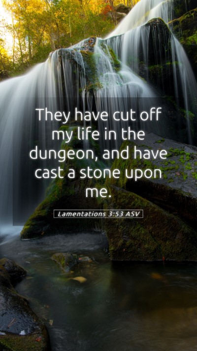 Picture 05 - Lamentations 3:53 ASV Mobile Phone Wallpaper - They have cut off my life in the dungeon, and - Mobile Bible Verse Wallpaper