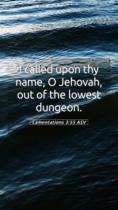 Picture 05 - Lamentations 3:55 ASV Mobile Phone Wallpaper - I called upon thy name, O Jehovah, out of the - Mobile Bible Verse Wallpaper