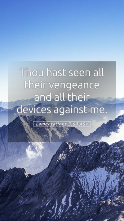 Picture 05 - Lamentations 3:60 ASV Mobile Phone Wallpaper - Thou hast seen all their vengeance and all their - Mobile Bible Verse Wallpaper