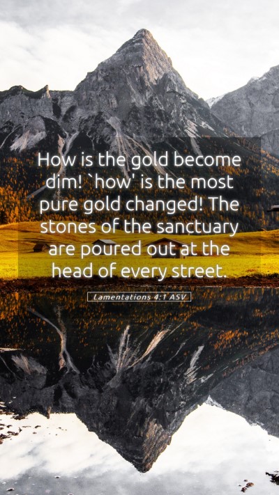 Picture 05 - Lamentations 4:1 ASV Mobile Phone Wallpaper - How is the gold become dim! `how' is the most - Mobile Bible Verse Wallpaper