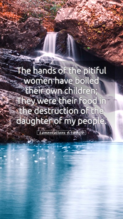 Picture 05 - Lamentations 4:10 ASV Mobile Phone Wallpaper - The hands of the pitiful women have boiled their - Mobile Bible Verse Wallpaper
