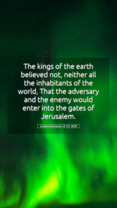 Picture 05 - Lamentations 4:12 ASV Mobile Phone Wallpaper - The kings of the earth believed not, neither all - Mobile Bible Verse Wallpaper