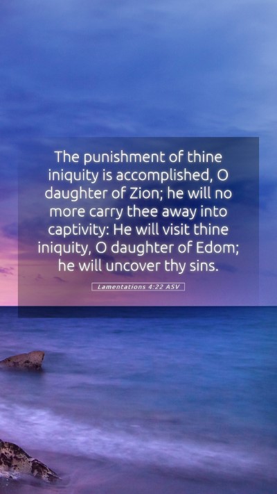 Picture 05 - Lamentations 4:22 ASV Mobile Phone Wallpaper - The punishment of thine iniquity is accomplished, - Mobile Bible Verse Wallpaper