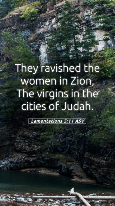 Picture 05 - Lamentations 5:11 ASV Mobile Phone Wallpaper - They ravished the women in Zion, The virgins in - Mobile Bible Verse Wallpaper