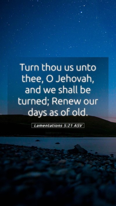 Picture 05 - Lamentations 5:21 ASV Mobile Phone Wallpaper - Turn thou us unto thee, O Jehovah, and we shall - Mobile Bible Verse Wallpaper