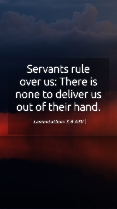 Picture 05 - Lamentations 5:8 ASV Mobile Phone Wallpaper - Servants rule over us: There is none to deliver - Mobile Bible Verse Wallpaper
