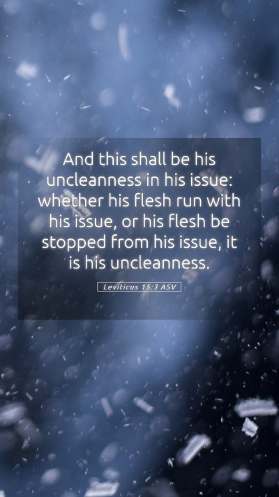 Picture 05 - Leviticus 15:3 ASV Mobile Phone Wallpaper - And this shall be his uncleanness in his issue: - Mobile Bible Verse Wallpaper