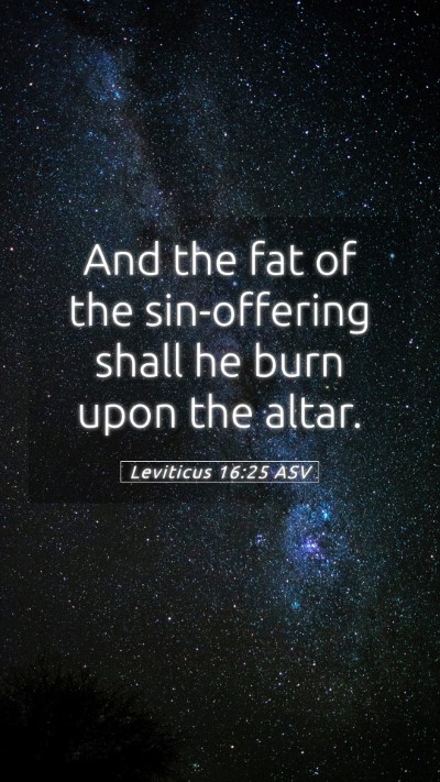 Picture 05 - Leviticus 16:25 ASV Mobile Phone Wallpaper - And the fat of the sin-offering shall he burn - Mobile Bible Verse Wallpaper