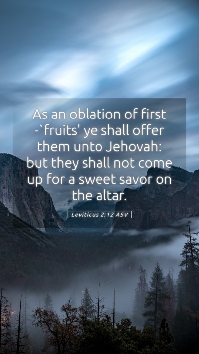 Picture 05 - Leviticus 2:12 ASV Mobile Phone Wallpaper - As an oblation of first -`fruits' ye shall offer - Mobile Bible Verse Wallpaper