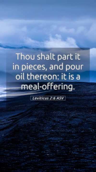 Picture 05 - Leviticus 2:6 ASV Mobile Phone Wallpaper - Thou shalt part it in pieces, and pour oil - Mobile Bible Verse Wallpaper