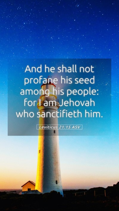 Picture 05 - Leviticus 21:15 ASV Mobile Phone Wallpaper - And he shall not profane his seed among his - Mobile Bible Verse Wallpaper