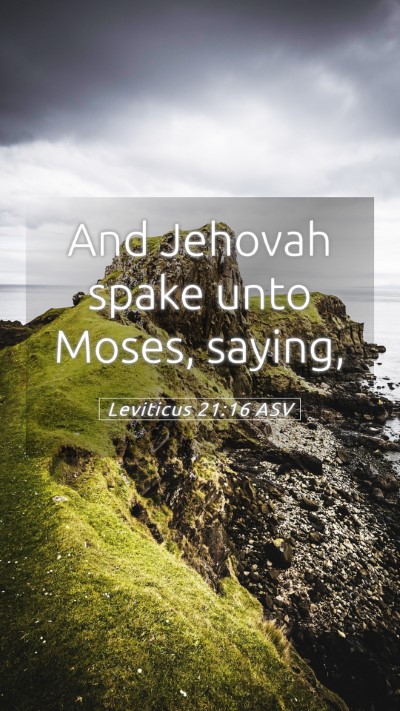 Picture 05 - Leviticus 21:16 ASV Mobile Phone Wallpaper - And Jehovah spake unto Moses, - Mobile Bible Verse Wallpaper
