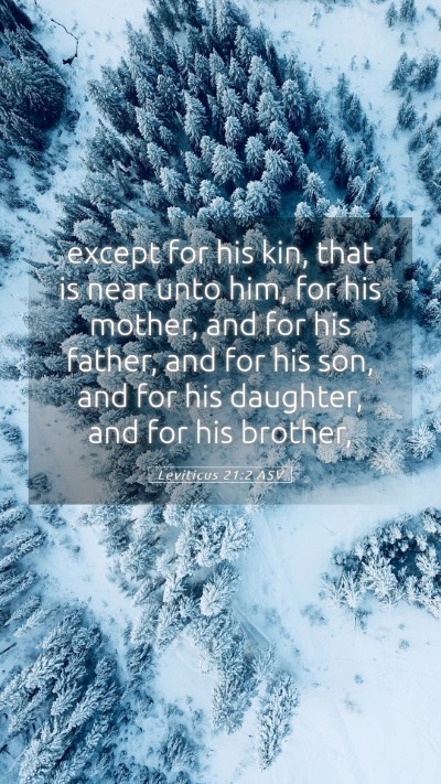 Picture 05 - Leviticus 21:2 ASV Mobile Phone Wallpaper - except for his kin, that is near unto him, for - Mobile Bible Verse Wallpaper