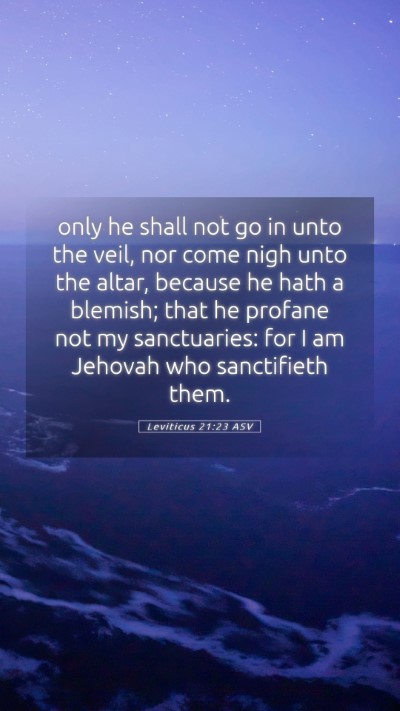 Picture 05 - Leviticus 21:23 ASV Mobile Phone Wallpaper - only he shall not go in unto the veil, nor come - Mobile Bible Verse Wallpaper