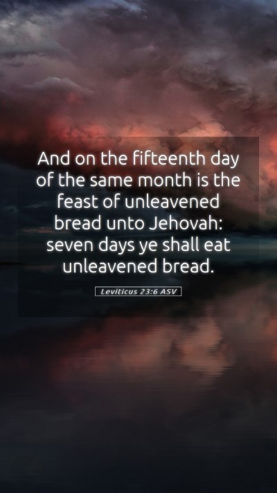Picture 05 - Leviticus 23:6 ASV Mobile Phone Wallpaper - And on the fifteenth day of the same month is the - Mobile Bible Verse Wallpaper