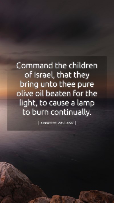 Picture 05 - Leviticus 24:2 ASV Mobile Phone Wallpaper - Command the children of Israel, that they bring - Mobile Bible Verse Wallpaper