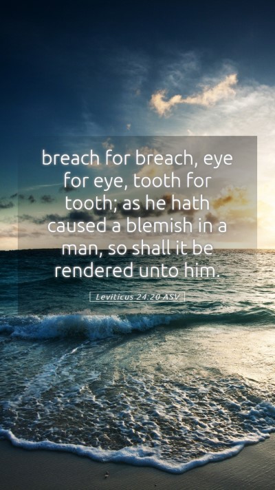Picture 05 - Leviticus 24:20 ASV Mobile Phone Wallpaper - breach for breach, eye for eye, tooth for tooth; - Mobile Bible Verse Wallpaper