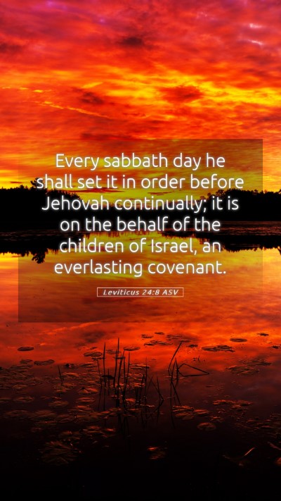 Picture 05 - Leviticus 24:8 ASV Mobile Phone Wallpaper - Every sabbath day he shall set it in order before - Mobile Bible Verse Wallpaper