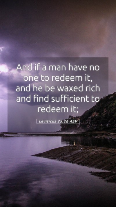 Picture 05 - Leviticus 25:26 ASV Mobile Phone Wallpaper - And if a man have no one to redeem it, and he be - Mobile Bible Verse Wallpaper