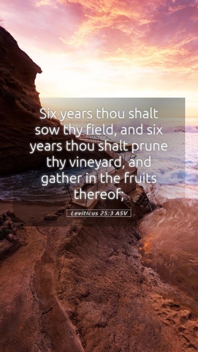 Picture 05 - Leviticus 25:3 ASV Mobile Phone Wallpaper - Six years thou shalt sow thy field, and six years - Mobile Bible Verse Wallpaper