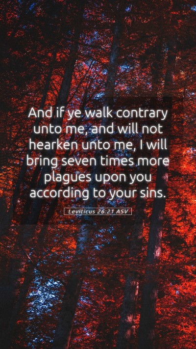 Picture 05 - Leviticus 26:21 ASV Mobile Phone Wallpaper - And if ye walk contrary unto me, and will not - Mobile Bible Verse Wallpaper
