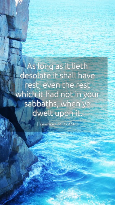 Picture 05 - Leviticus 26:35 ASV Mobile Phone Wallpaper - As long as it lieth desolate it shall have rest, - Mobile Bible Verse Wallpaper