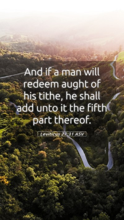 Picture 05 - Leviticus 27:31 ASV Mobile Phone Wallpaper - And if a man will redeem aught of his tithe, he - Mobile Bible Verse Wallpaper