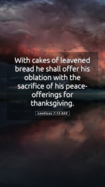 Picture 05 - Leviticus 7:13 ASV Mobile Phone Wallpaper - With cakes of leavened bread he shall offer his - Mobile Bible Verse Wallpaper